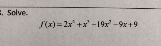 3. Solve. f(x) = 2x* + x3 – 19x? -9x+9