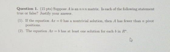 Question 1. (15 pts) Suppose A is an nxn matrix. Is each of the following statement true or false? Justify your answer. (1).