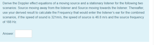Derive the Doppler effect equations of a moving source and a stationary listener for the following two scenarios: Source movi