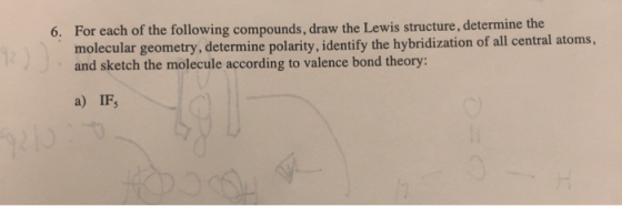 6. For each of the following compounds, draw the Lewis structure, determine the molecular geometry, determine polarity, ident