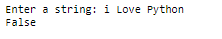 Enter a string: i Love Python False