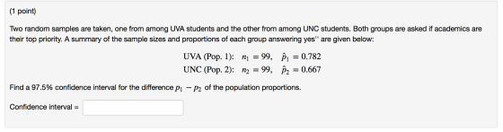 (1 point) Two random samples are taken, one from among UVA students and the other from among UNC students. Both groups are as
