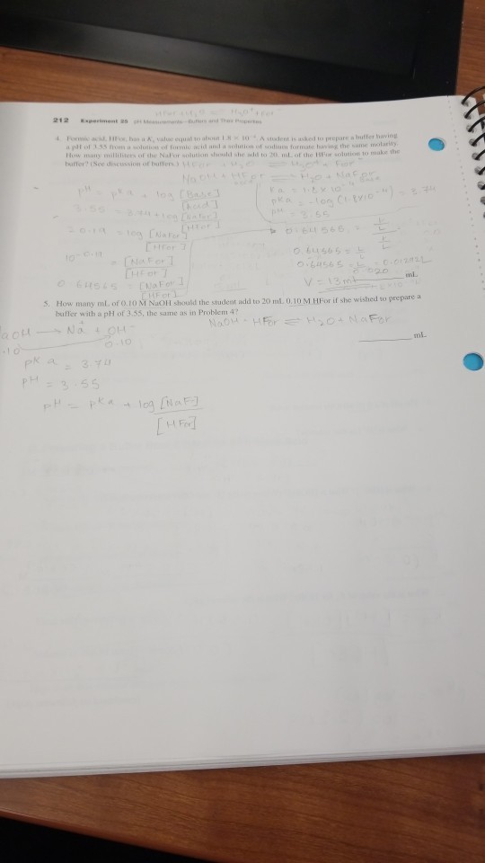 Formic acd. 1 bs a A, value equal to aboun I10A stodent is asked to prepare a nutt mate having the same molariy nl How many bafferSee discussion of butters the Nafo mL 6545 aF S. How many ml, of 0.10 M NaOH should the student add to 20 ml. 0,10 M HFor if she wished tw prepare a buffer with a pH of 3.55, the same as in Problem 4? mL- -i 3 55