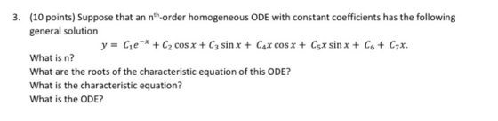 3. (10 points) Suppose that an nth-order homogeneous ODE with constant coefficients has the following general solution y = Ge