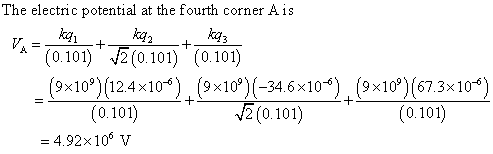 The electric potential at the fourth corner A is kqi 0.101) 2 (0.101) (0.101) (9x10%)(124x10-6) (98109)(-34 6x10-6) (0101)2(0101)(0100) (9x109)(67. 3x 10-6) (0.101) 4.92x10 v