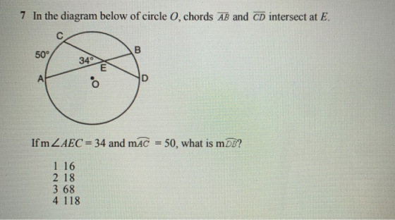 7 In the diagram below of circle O, chords AB and CD intersect at E. C B 50° 349 E A D .0 If m ZAEC = 34 and mAC = 50, what i