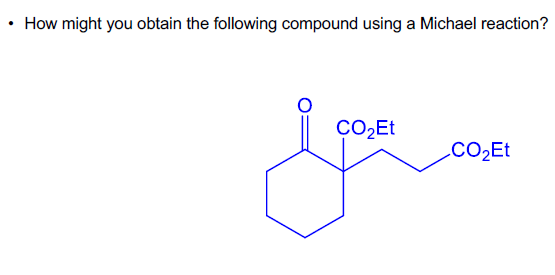 How might you obtain the following compound using a Michael reaction? C2Et CO2ET