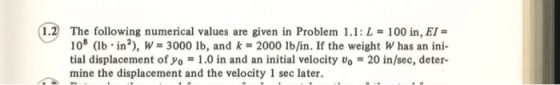 1.2 The following numerical values are given in Problem 1.1:L = 100 in, EI = 108 (Ib in2), W= 3000 lb, and k 2000 lb/in. If t