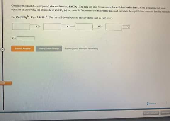Consider the insoluble compound zinc carbonate, ZnCO;. The zinc ion also forms a complex with hydroxide ions. Write a balance