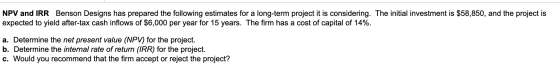 NPV and IRR Benson Designs has prepared the following estimates for a long-term project it is considering. The initial invest