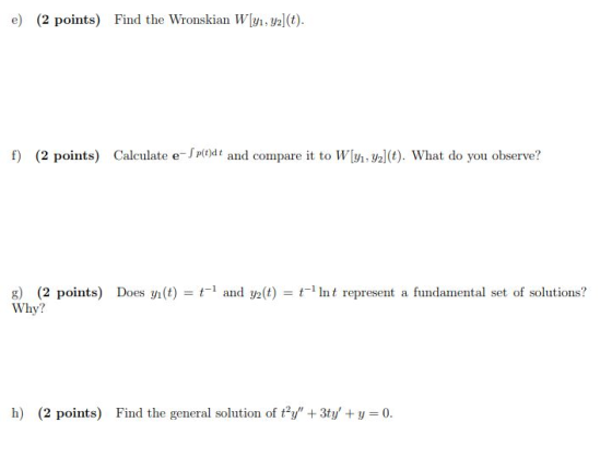 e) (2 points) Find the Wronskian Wly, yal(t). f) (2 points) Calculate e I podt and compare it to Wl vlt). What do you observe