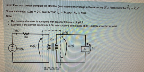 Given the circuit below, compute the effective (rms) value of the voltage in the secondary ( ). Please note that = Veno Numer