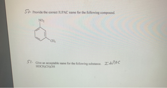 50. Provide the correct IUPAC name for the following compound. NOZ G CH 57. Give an acceptable name for the following substan