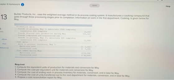 apter 4 Homework Help 13 Builder Products, Inc., uses the weighted average method in its process costing system. It manufactu