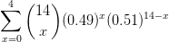 \sum_{x=0}^{4}\binom{14}{x}(0.49)^{x}(0.51)^{14-x}