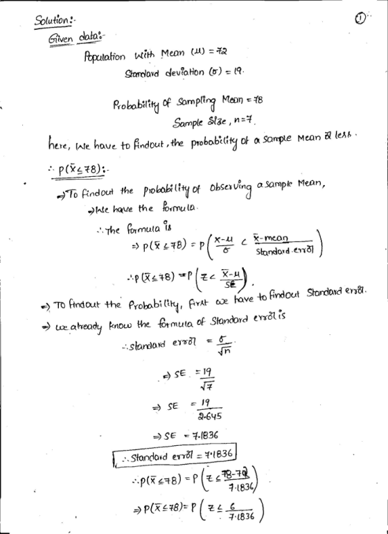 Solution Given cala Rokobity of ompt Mean * 18 TO Sample Slae, n-q ere, we have to Andout , the p obablG& α Sample ean & lesh . To findot the pobobilityof obsexvinq a Sample Mean, JHe have the mula 。 -The or mula To ftnd uthe Prokabit, rhave to findout Stordad en → up a heady know the tor muta of Standard errats r) SE 19 Q-645 SE1836 扎836 ,1836