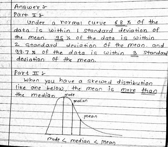 Ansoe Part Under a normal curve 68 % ofthe data is witin Standard deviation of the mea n 35% of the data is co ithin 2 Standa