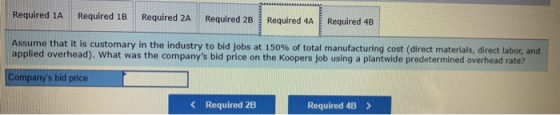Required 1A Required 1B Required 2A Required 2B Required 4A Required 4B Assume that it is customary in the industry to bid jo