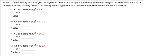 For each of the following situations give the degrees of freedom and an appropriate bound on the P-value (give the exact valu