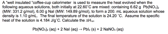 A well insulated coffee-cup calorimeter is used to measure the heat evolved when the following aqueous solutions, both init