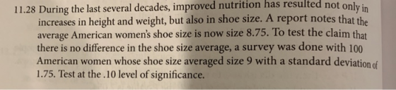 11.28 During the last several decades, improved nutrition has resulted not only increases in height and weight, but also in s