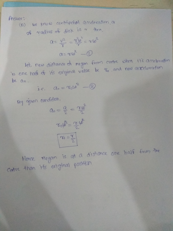 Anstwer: (0) ue know centripet ol arceteration, o Je, neo distante dt mgn frann contie ohen ie acrelendin s one hat§of its origina) value be To, and neto acceleration be ao e given condiion, 2. 2. 2. 2 Hence egan ic ot a distance one half from e Cte thans ornginal poshon