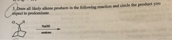 COPILU 3. Draw all likely alkene products in the following reaction and circle the product you expect to predominate. CIH NaO