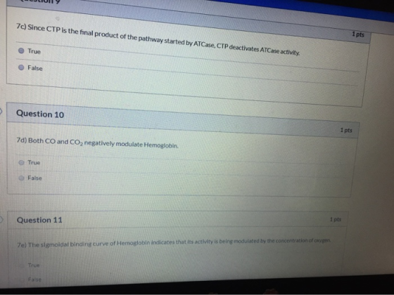 ULIUI 7c) Since CTP is the final product of the pathway started by ATCase, CTP deactivates ATCase activity. 1 pts True False