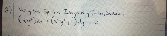 2) Using the Special Integrating Factor, asowe; (y de + (x3y² + 1) ly = 0