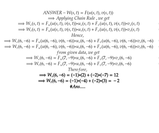 ANSWER – W(s, t) = F(u(s, t), v(s, t)) Applying Chain Rule , we get W,(s, t) = Fu(u(s, t), v(s, t))*u,(s, t) +F,(u(s, t), v(s
