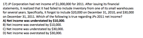17) JP Corporation had net income of $1,000,000 for 2011. After issuing its financial statements, it realized that it had fai