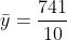 \bar{y}=\frac{741 }{10}
