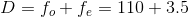 D=fo + fe = 110+3.5