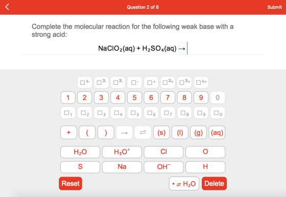 Question 2 of 8 Submit Complete the molecular reaction for the following weak base with a strong acid: NaCIO2(aq)H2SO4(aq)- 3