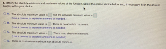 c. Identify the absolute minimum and maximum values of the function. Select the correct choice below and, if necessary, fill