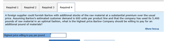Required 1 Required 2 Required 3 Required 4 A foreign supplier could furnish Barlow with additional stocks of the raw materia