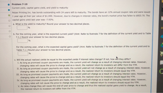 Problem 7-10 Current yield, capital gains yield, and yield to maturity Pelzer Printing Inc. has bonds outstanding with 24 yea