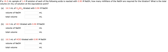 If a 16.5 mL sample of 1.4 M solution of each of the following acids is reacted with 0.90 M NaOH, how many milliliters of the