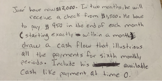 receive a check from $1,500. He have José have now $12,000. In two months, he will pay # to 950 in the end of each month (sta