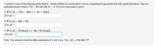 (1 point) For each of the following vector fields F decide whether it is conservative or not by computing the appropriate fir
