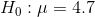 Η :μ = 4.7