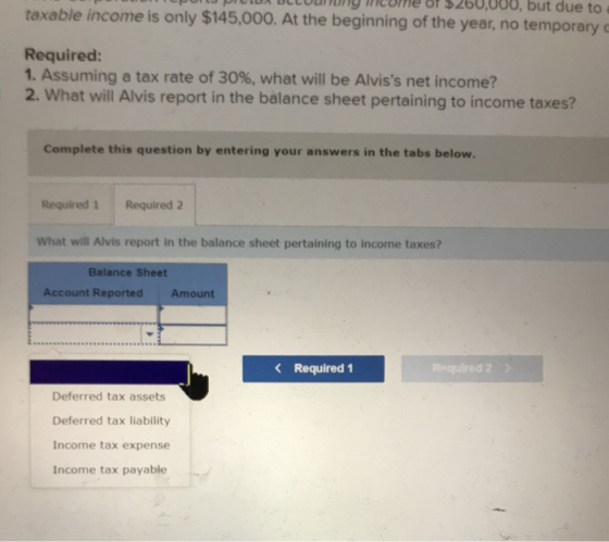 DICIUA OLLUU MY come of $260.000, but due to taxable income is only $145,000. At the beginning of the year, no temporary Requ
