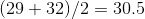 (29+32)/2 = 30.5