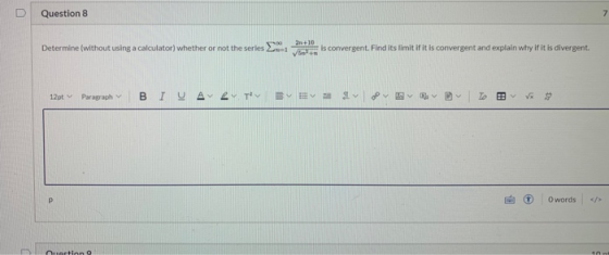 Question 8 7 Determine (without using a calculator) whether or not the series or is convergent. Find its limit if it is conve