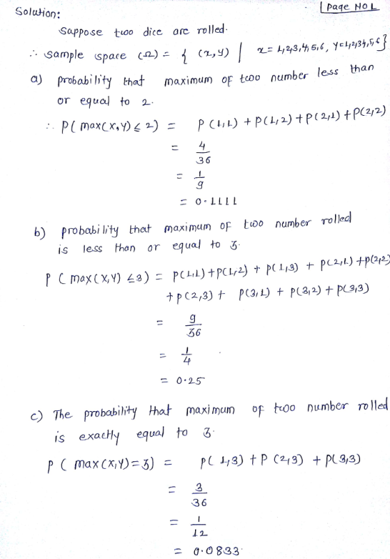 Soluion: Paqe No Sappose tuoo dice ore rolled Sample space (s)ニ a)Probability that maximum of tcoum less than or equal to 2 (2/2) 4 3 6 b) Probabi lity that maximum oF unumber rolled is less than or equal to 3 4i 0.25 c) The probability hat maxium f too number rolledl exadhy equal to 3 6 1.0833