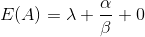 E(A) = \lambda + \frac{\alpha}{\beta} + 0