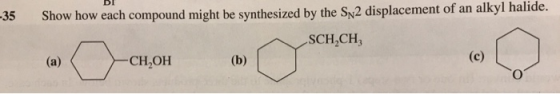 DI -35 Show how each compound might be synthesized by the Sp2 displacement of an alkyl halide. SCH.CH (a) -СН,ОН (b) (c)