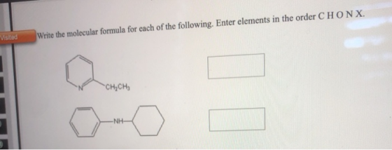 Visited Write the molecular formula for each of the following. Enter elements in the order CHONX. снасн