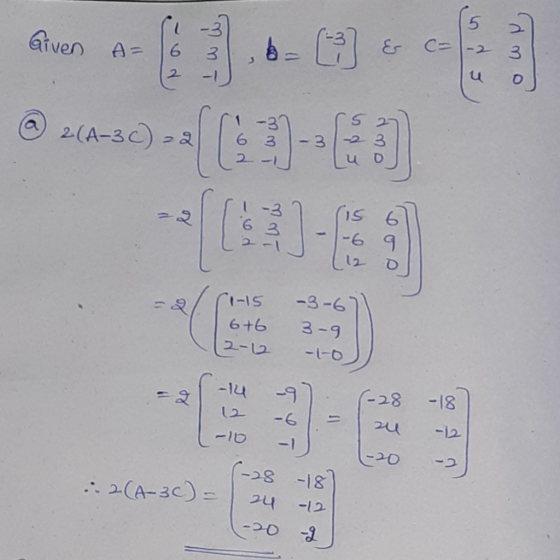 Given A= 6. 3 & C-1-2 6-0 ods amo 2(A-3) -2 -3 6 3 2 - 3 1-3 (15 6 63 1-6 9 (1-15 6+6 2-12 -3-6 3-9 -1-0 -14 (-28 -18 -9 -6 -