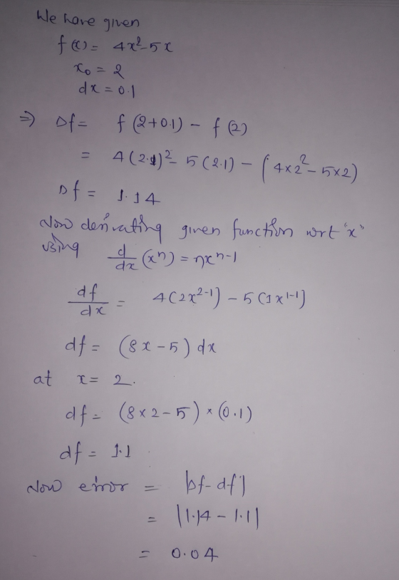 We have given f(0) = 4x25x Xo = 2 dx=0.1 > Of= f (2+0.1) – f® A (2-4)2 5(2:1) – ( 4x2–5x2) of= 1.14 low denating given foncti
